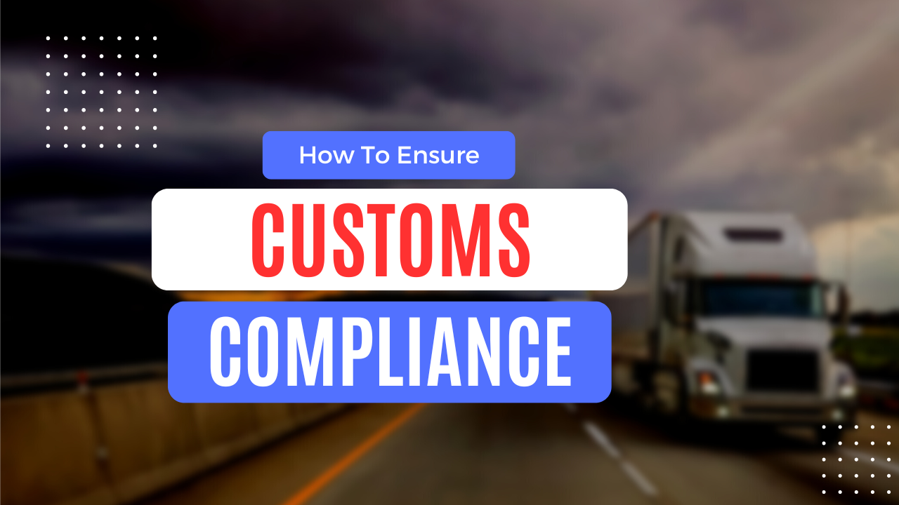 Easy Ways To Ensure Customs Compliance